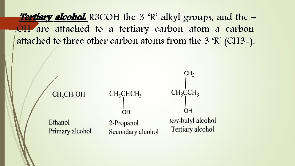 Tertiary alcohol: R 3 COH the 3 ‘R’ alkyl groups, and the – OH