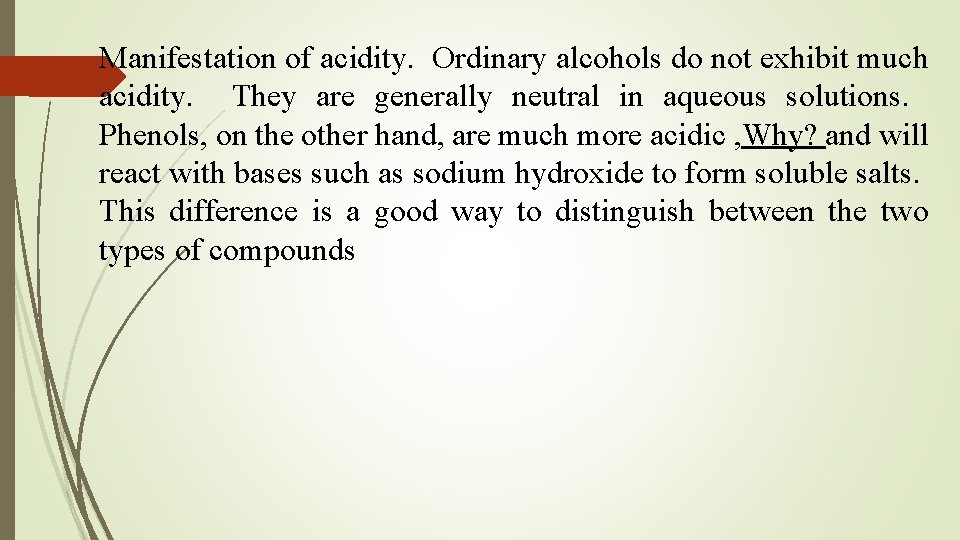 Manifestation of acidity. Ordinary alcohols do not exhibit much acidity. They are generally neutral