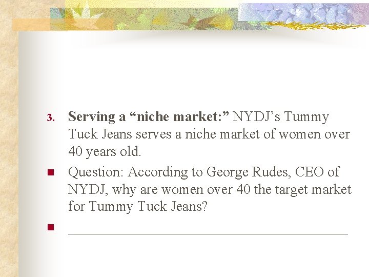 3. n n Serving a “niche market: ” NYDJ’s Tummy Tuck Jeans serves a 3. n n Serving a “niche market: ” NYDJ’s Tummy Tuck Jeans serves a
