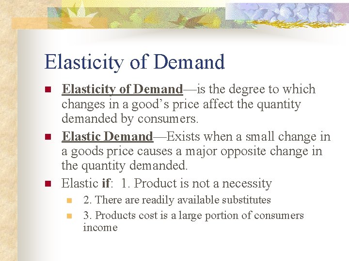 Elasticity of Demand n n n Elasticity of Demand—is the degree to which changes Elasticity of Demand n n n Elasticity of Demand—is the degree to which changes
