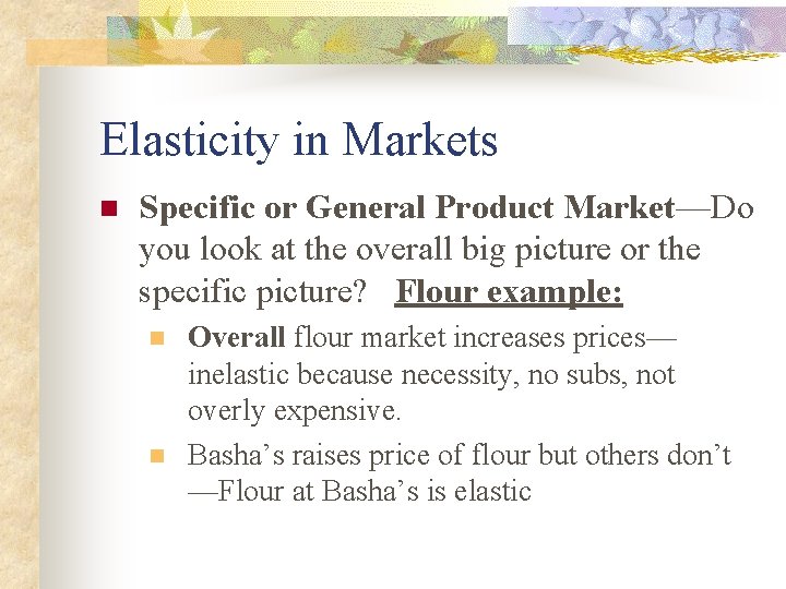 Elasticity in Markets n Specific or General Product Market—Do you look at the overall Elasticity in Markets n Specific or General Product Market—Do you look at the overall