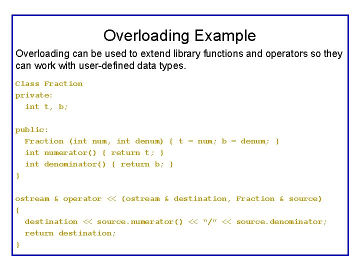 Overloading Example Overloading can be used to extend library functions and operators so they