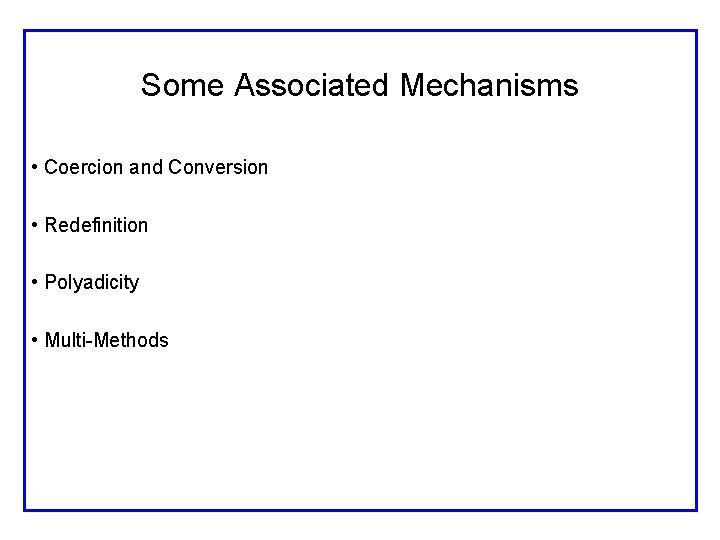 Some Associated Mechanisms • Coercion and Conversion • Redefinition • Polyadicity • Multi-Methods 