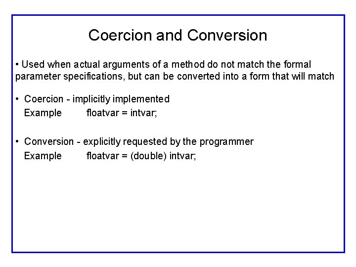 Coercion and Conversion • Used when actual arguments of a method do not match