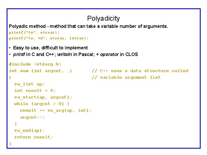 Polyadicity Polyadic method - method that can take a variable number of arguments. printf(“%s”,