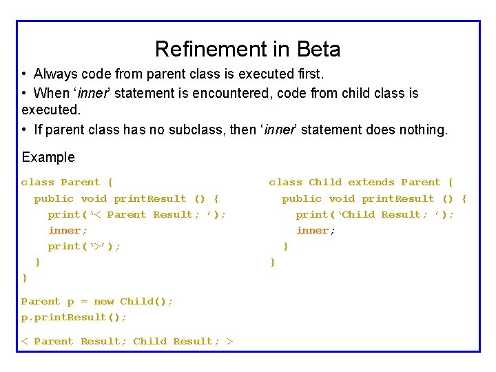 Refinement in Beta • Always code from parent class is executed first. • When