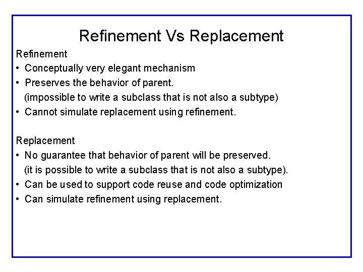 Refinement Vs Replacement Refinement • Conceptually very elegant mechanism • Preserves the behavior of