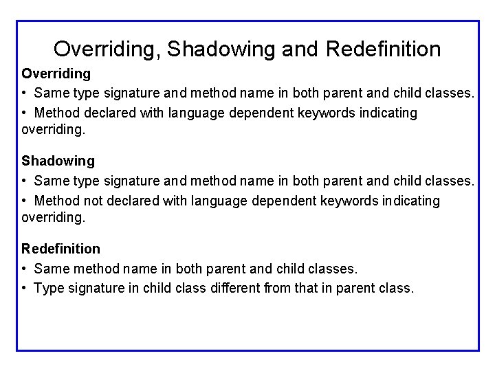 Overriding, Shadowing and Redefinition Overriding • Same type signature and method name in both