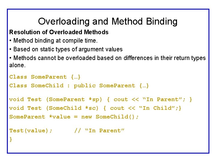 Overloading and Method Binding Resolution of Overloaded Methods • Method binding at compile time.
