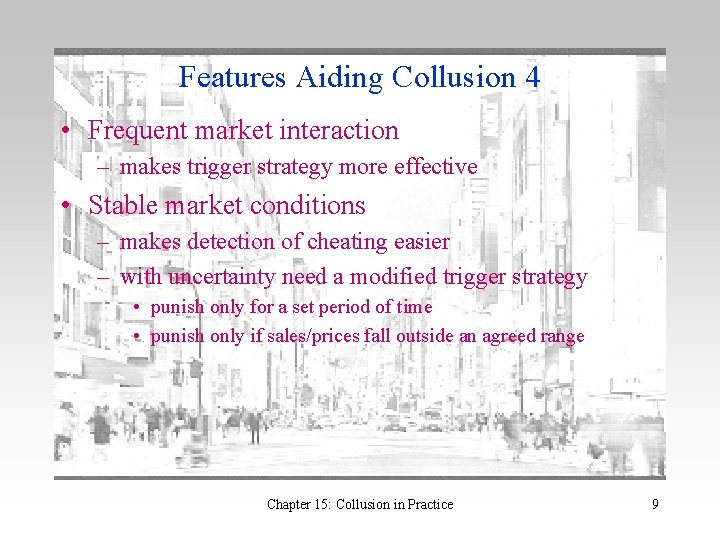 Features Aiding Collusion 4 • Frequent market interaction – makes trigger strategy more effective Features Aiding Collusion 4 • Frequent market interaction – makes trigger strategy more effective