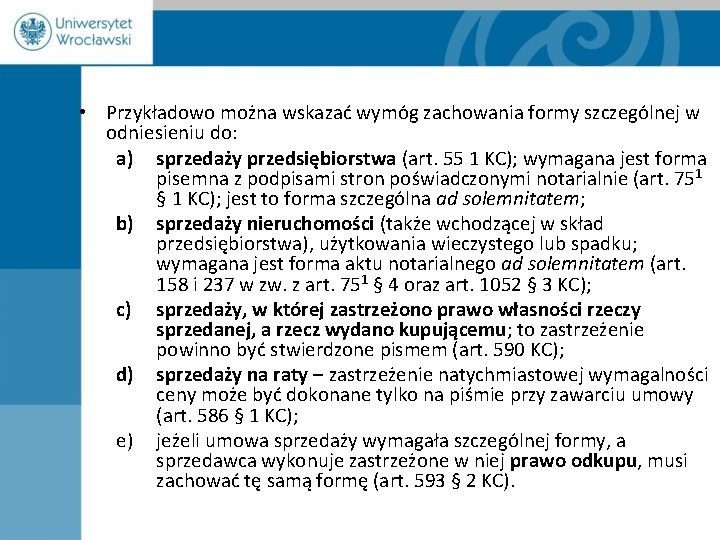  • Przykładowo można wskazać wymóg zachowania formy szczególnej w odniesieniu do: a) sprzedaży