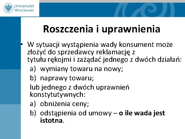 Roszczenia i uprawnienia • W sytuacji wystąpienia wady konsument może złożyć do sprzedawcy reklamację