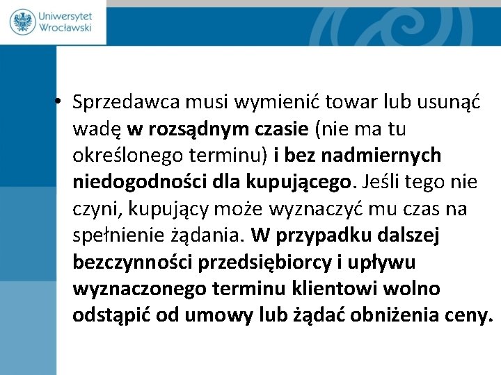  • Sprzedawca musi wymienić towar lub usunąć wadę w rozsądnym czasie (nie ma