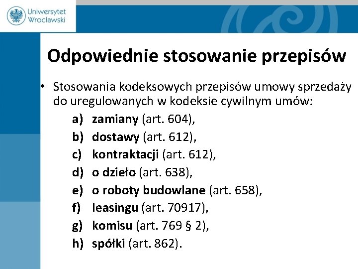 Odpowiednie stosowanie przepisów • Stosowania kodeksowych przepisów umowy sprzedaży do uregulowanych w kodeksie cywilnym