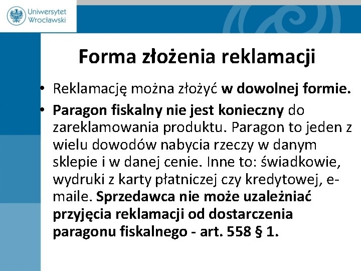 Forma złożenia reklamacji • Reklamację można złożyć w dowolnej formie. • Paragon fiskalny nie