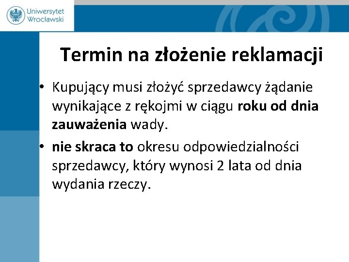 Termin na złożenie reklamacji • Kupujący musi złożyć sprzedawcy żądanie wynikające z rękojmi w