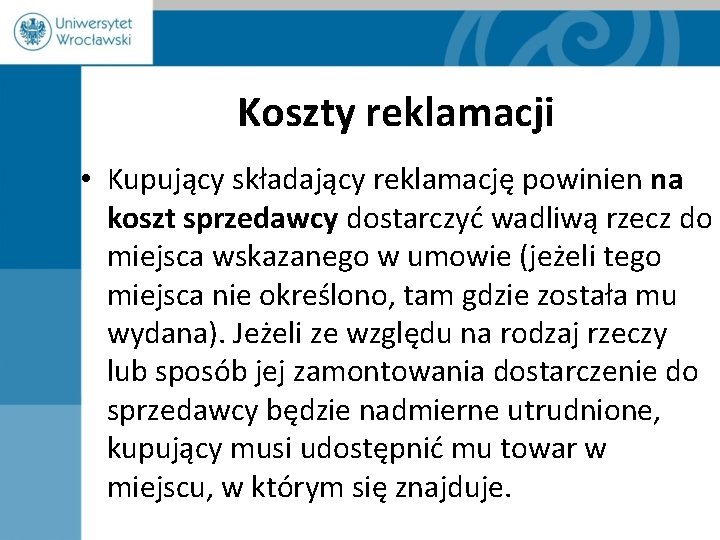 Koszty reklamacji • Kupujący składający reklamację powinien na koszt sprzedawcy dostarczyć wadliwą rzecz do