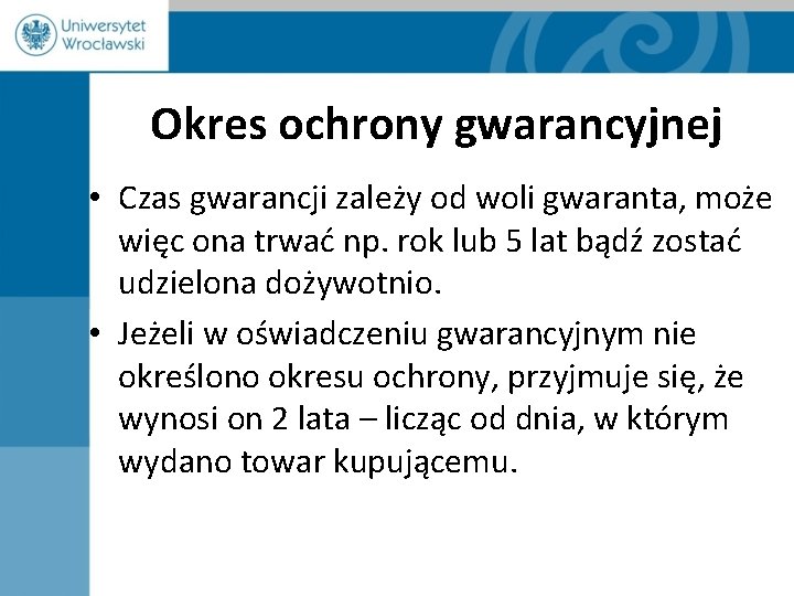 Okres ochrony gwarancyjnej • Czas gwarancji zależy od woli gwaranta, może więc ona trwać