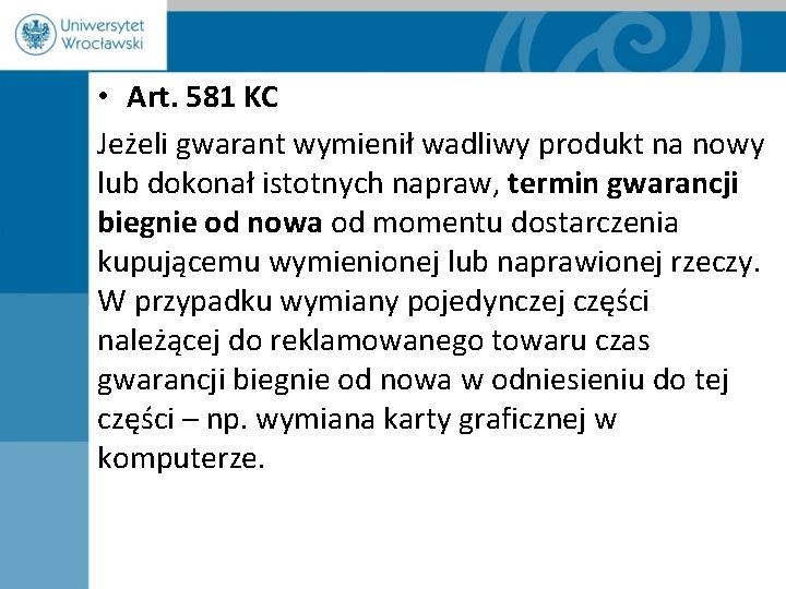  • Art. 581 KC Jeżeli gwarant wymienił wadliwy produkt na nowy lub dokonał