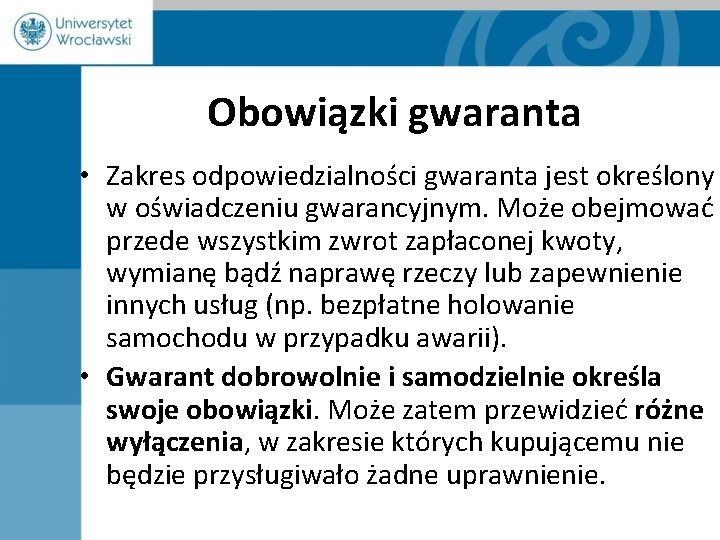 Obowiązki gwaranta • Zakres odpowiedzialności gwaranta jest określony w oświadczeniu gwarancyjnym. Może obejmować przede