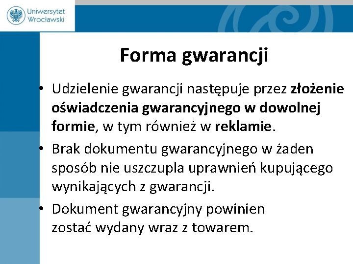 Forma gwarancji • Udzielenie gwarancji następuje przez złożenie oświadczenia gwarancyjnego w dowolnej formie, w