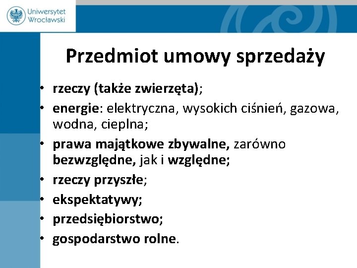 Przedmiot umowy sprzedaży • rzeczy (także zwierzęta); • energie: elektryczna, wysokich ciśnień, gazowa, wodna,