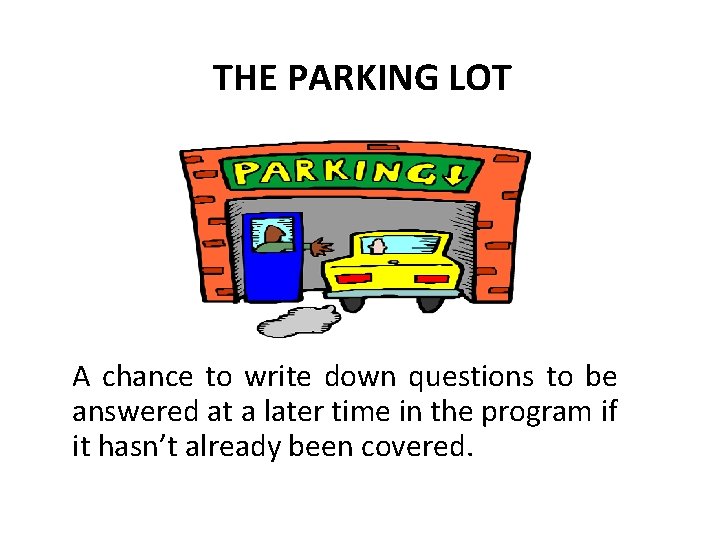 THE PARKING LOT A chance to write down questions to be answered at a