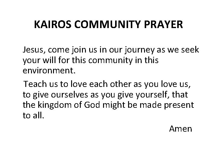 KAIROS COMMUNITY PRAYER Jesus, come join us in our journey as we seek your