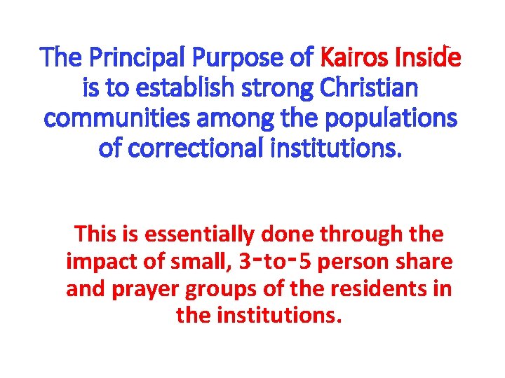 The Principal Purpose of Kairos Inside is to establish strong Christian communities among the