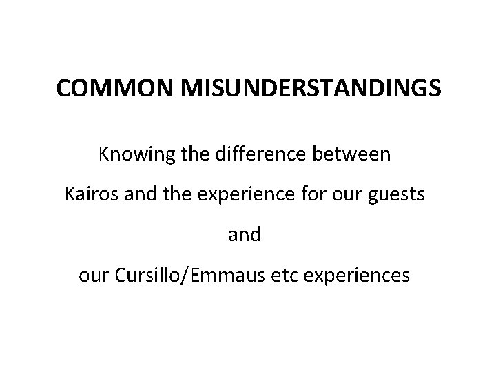 COMMON MISUNDERSTANDINGS Knowing the difference between Kairos and the experience for our guests and