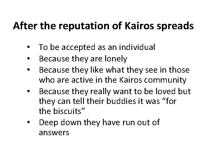 After the reputation of Kairos spreads • To be accepted as an individual •