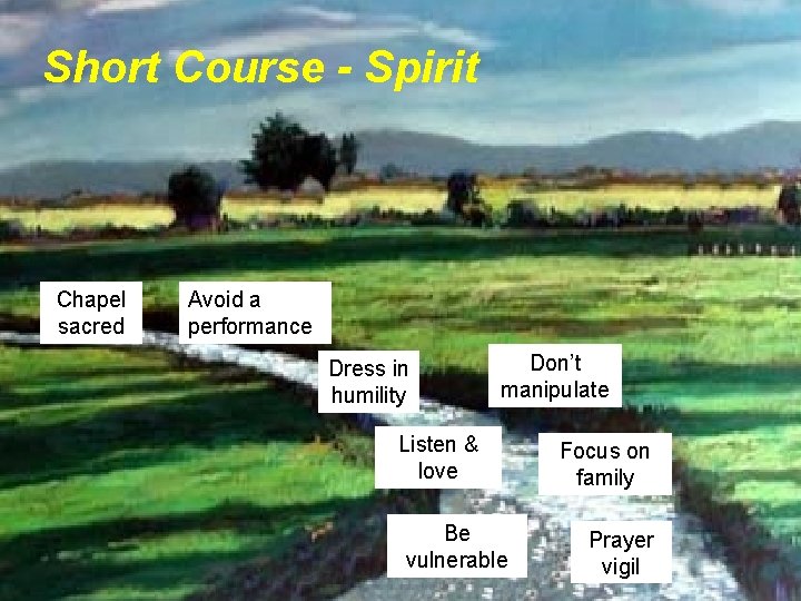 Short Course - Spirit Chapel sacred Avoid a performance Dress in humility Don’t manipulate