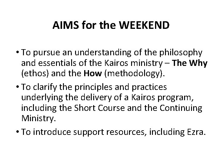 AIMS for the WEEKEND • To pursue an understanding of the philosophy and essentials