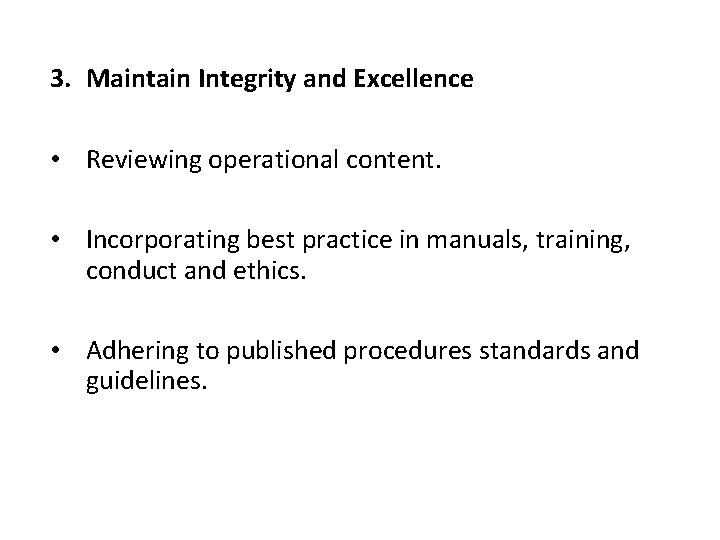 3. Maintain Integrity and Excellence • Reviewing operational content. • Incorporating best practice in