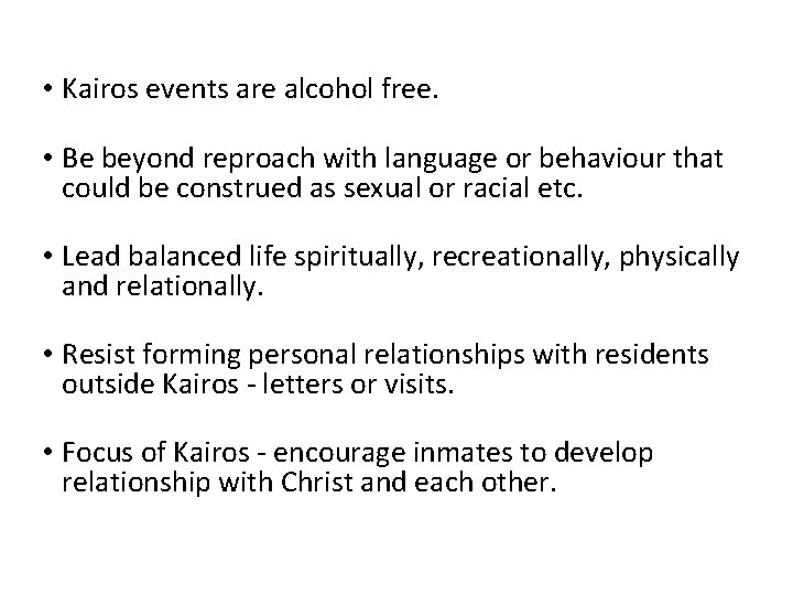  • Kairos events are alcohol free. • Be beyond reproach with language or