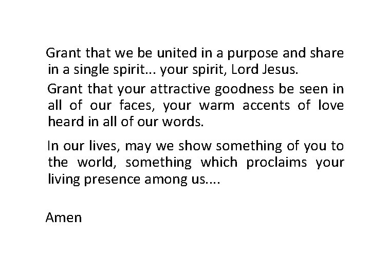 Grant that we be united in a purpose and share in a single spirit.