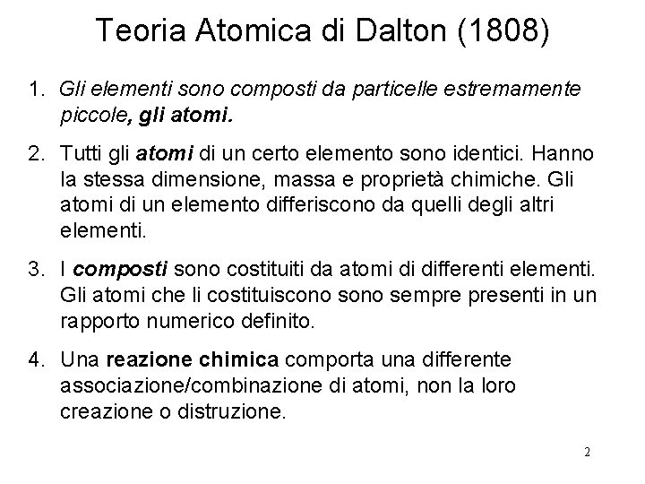 Teoria Atomica di Dalton (1808) 1. Gli elementi sono composti da particelle estremamente piccole,