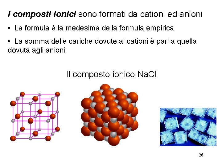 I composti ionici sono formati da cationi ed anioni • La formula è la