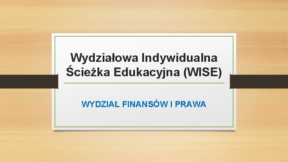 Wydziałowa Indywidualna Ścieżka Edukacyjna (WISE) WYDZIAŁ FINANSÓW I PRAWA 