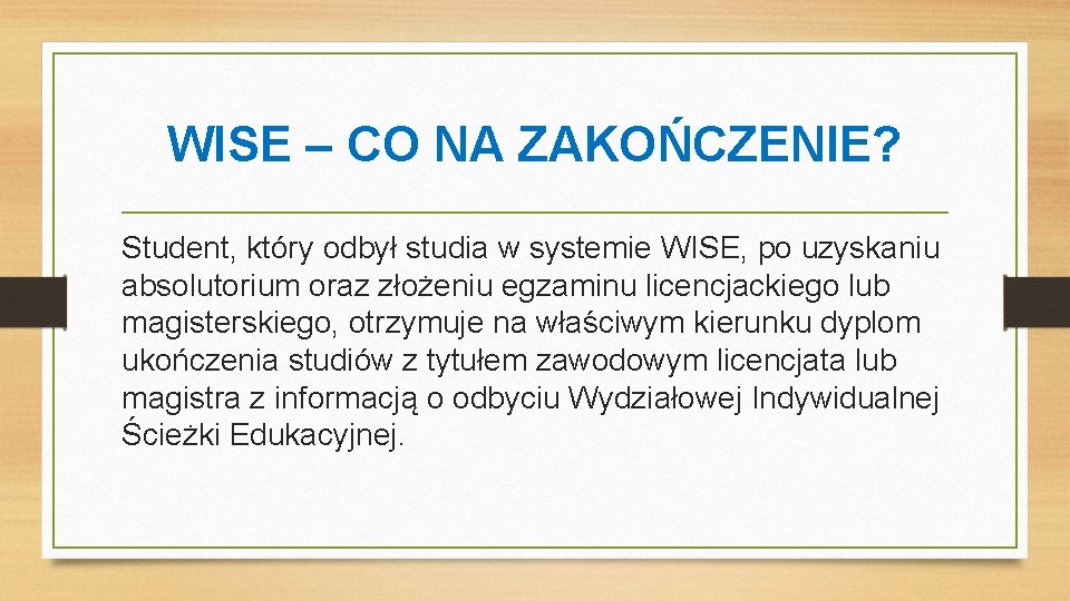 WISE – CO NA ZAKOŃCZENIE? Student, który odbył studia w systemie WISE, po uzyskaniu