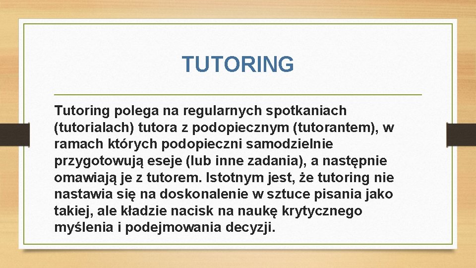 TUTORING Tutoring polega na regularnych spotkaniach (tutorialach) tutora z podopiecznym (tutorantem), w ramach których