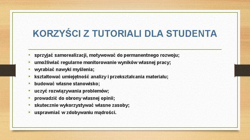 KORZYŚCI Z TUTORIALI DLA STUDENTA • • • sprzyjać samorealizacji, motywować do permanentnego rozwoju;