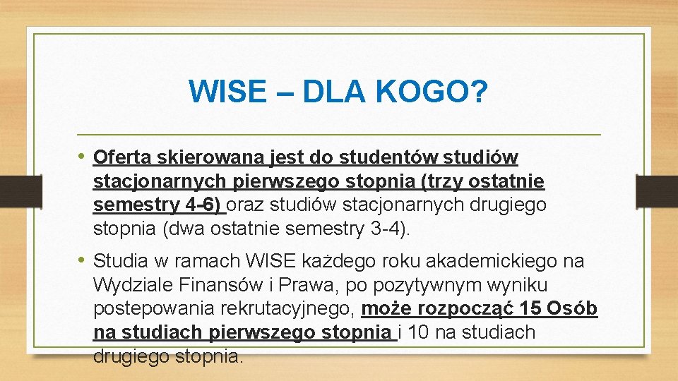 WISE – DLA KOGO? • Oferta skierowana jest do studentów studiów stacjonarnych pierwszego stopnia