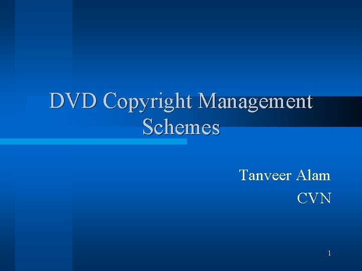 DVD Copyright Management Schemes Tanveer Alam CVN 1 