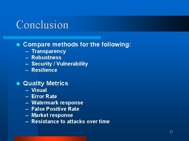 Conclusion l Compare methods for the following: – – l Transparency Robustness Security /