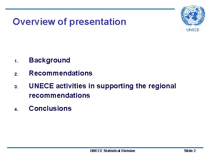 Overview of presentation 1. Background 2. Recommendations 3. 4. UNECE activities in supporting the