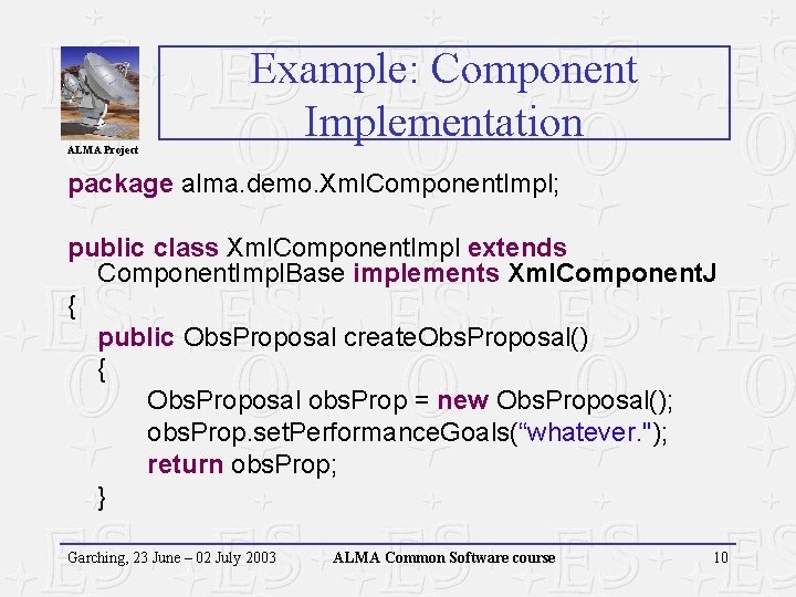 ALMA Project Example: Component Implementation package alma. demo. Xml. Component. Impl; public class Xml.