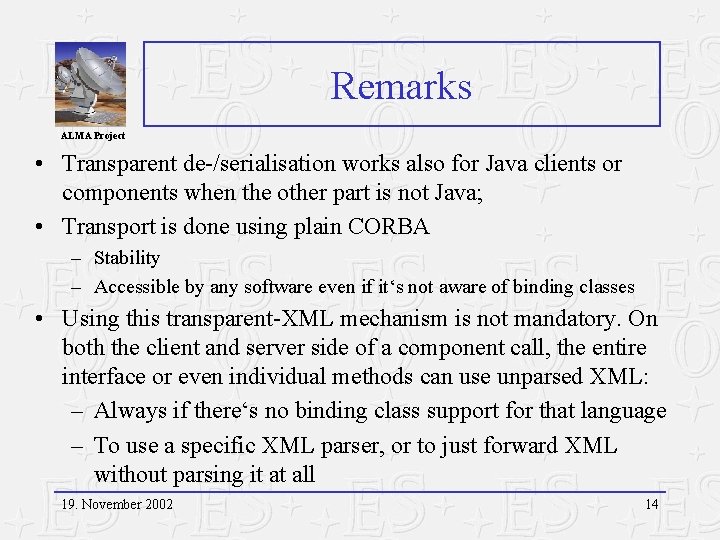 Remarks ALMA Project • Transparent de-/serialisation works also for Java clients or components when