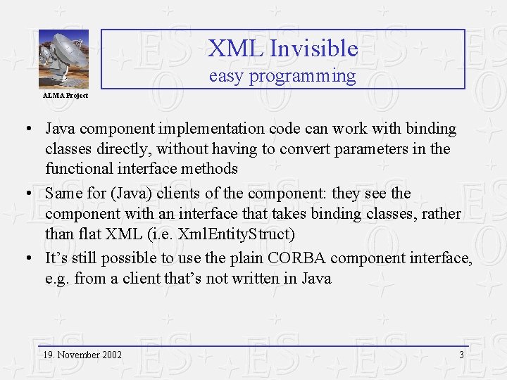 XML Invisible easy programming ALMA Project • Java component implementation code can work with