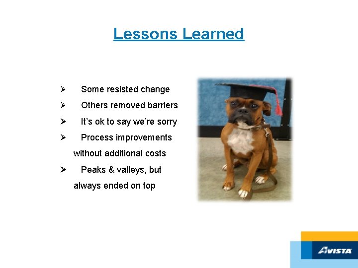 Lessons Learned Ø Some resisted change Ø Others removed barriers Ø It’s ok to